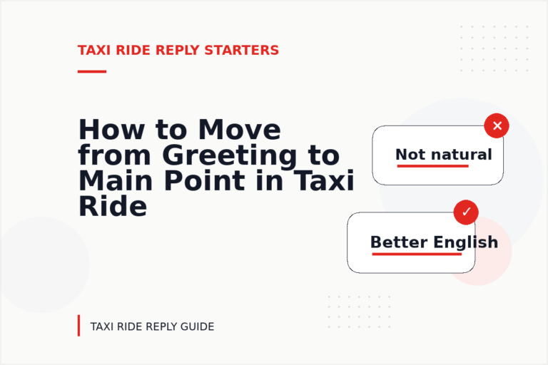 How to Move from Greeting to Main Point in Taxi Ride Reply English How to Move from Greeting to Main Point in Taxi Ride Reply English