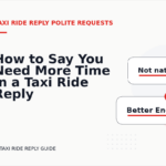 How to Say You Need More Time in a Taxi Ride Reply