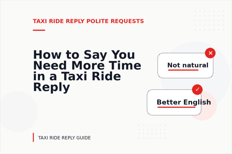 How to Say You Need More Time in a Taxi Ride Reply