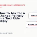 How to Ask for a Change Politely in a Taxi Ride Reply