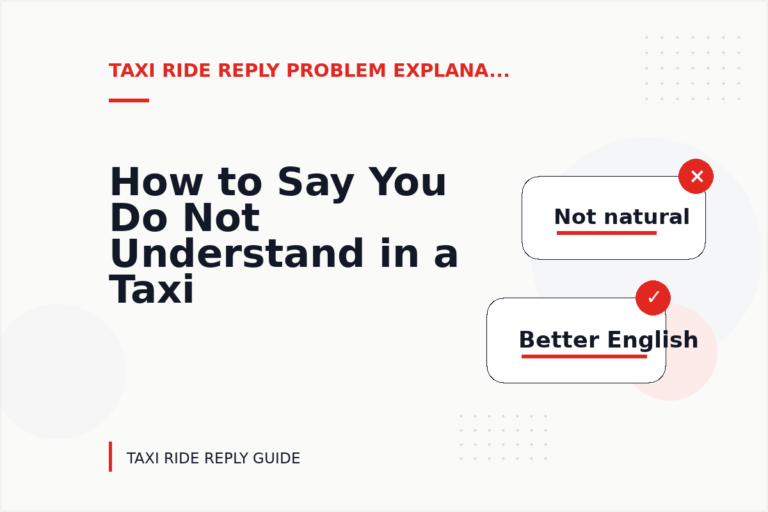 How to Say You Do Not Understand in a Taxi Ride Reply