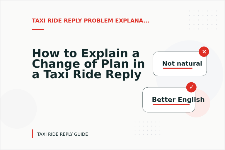 How to Explain a Change of Plan in a Taxi Ride Reply How to Explain a Change of Plan in a Taxi Ride Reply