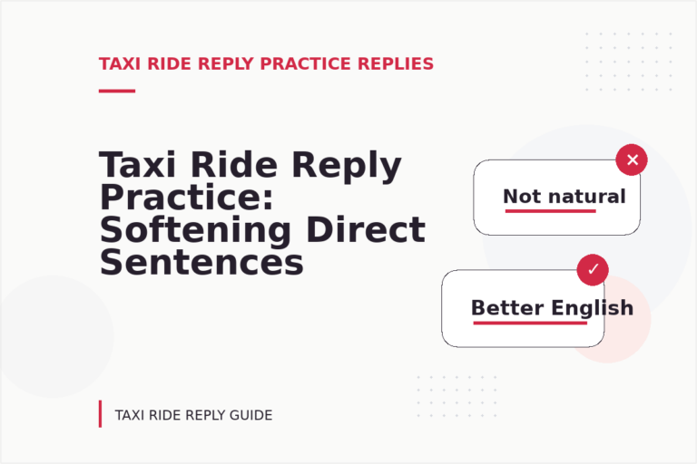 Taxi Ride Reply Practice: Softening Direct Sentences Taxi Ride Reply Practice: Softening Direct Sentences